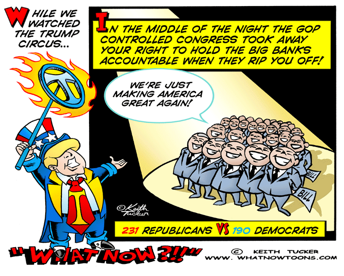 Consumer Finance Protection Bureau, hold financial institutions accountable, Elizabeth Warren, forced arbitration, Wells Fargo Accounts Scandal, (CFPB), Donald Trump, Trump, Congressional Review Act, political cartoons, 2017 political cartoons,GOP congress,republican congress, liberal cartoons