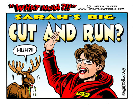 Palin's Cut & Run? Pailin`s Cut and Run?