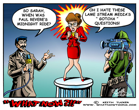 No Clue' Sarah Palin's got game! Sarah Palin, Paul Revere, midnight ride, lame stream media, gotcha questions, GOP, Republicans, tea party,Nationwide bus tour,Memorial Day,Palin cartoons,political cartoons,2012 election,Former Alaska Governor,liberal cartoons,progressive, politics