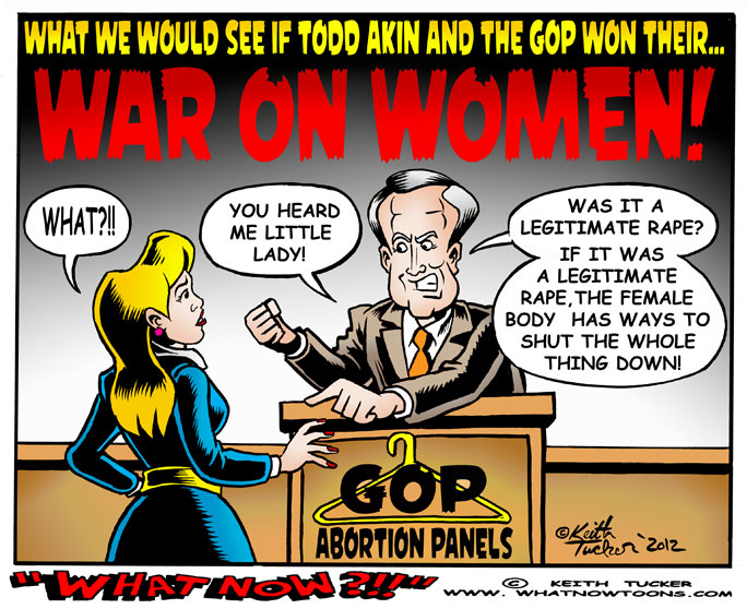 Todd Akin's idea of Legitimate Rape! 2012 Elections,Republicans,GOP,Republicons, Todd Akin, Akin, Akin Decision, Todd Akin Abortion, Todd Akin Abortion Rape, Todd Akin Controversy, Todd Akin Decision, Todd Akin Legitimate Rape, Todd Akin Rape, Todd Akin Rape Abortion, Todd Akin Reaction, war on women, GOP Platform, Mitt Romney Abortion, Abortion Rape, Paul Ryan Abortion, Paul Ryan Todd Akin, Politics News, political cartoons, election cartoons