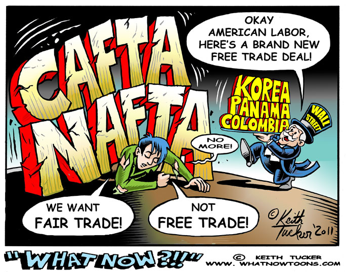 Labor, NAFTA, CAFTA, WTO, jobs,Wall Street,free trade, Korea, Panama, Colombia,Washington,manufacturing jobs,Wisconsin,American jobs,unions,Made in the USA,political cartoons,equal trade,American workers,special interests,politicians,Hyundai