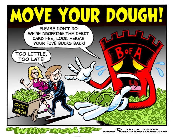 Move Your Dough! Move Your Money, Bank Of America, Wall Street,Banks, Brad Miller, Occupy Protests, Bank Transfer Day, Bofa , Credit Unions , Deposits, Moveon , Moveon Move Your Money, Occupy Wall Street , Politics News, political cartoons,progressive cartoons,liberal cartoons