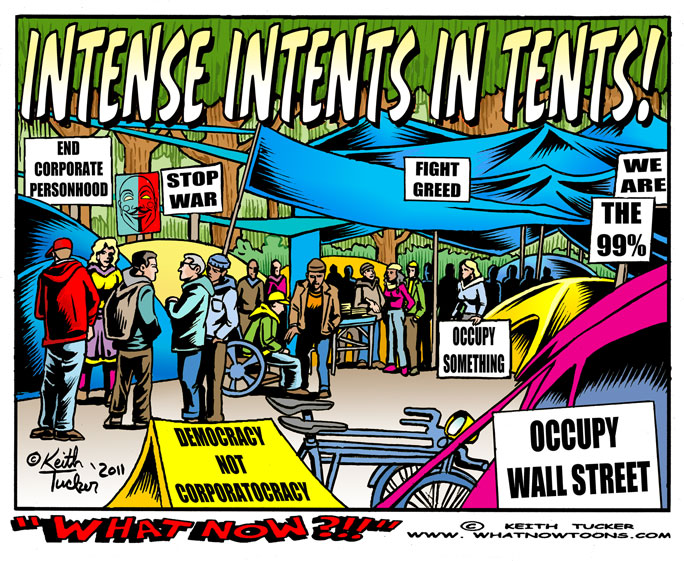 Intense Intents In Tents! ows, the 99%, occupy wall street movement, New York City, Wall Street, Financial Crisis, Income Inequality,occupy wall street, Zuccotti Park, Adbusters, Financial District, Lower Manhattan,Occupy Wall Street,Occupy Wall Street Protest, Protest , Protests, Business News, political cartoons,liberal cartoons, progressive cartoons,corporate influence in politics,economic rights, occupy Portland,occupy Oakland,Occupy LA