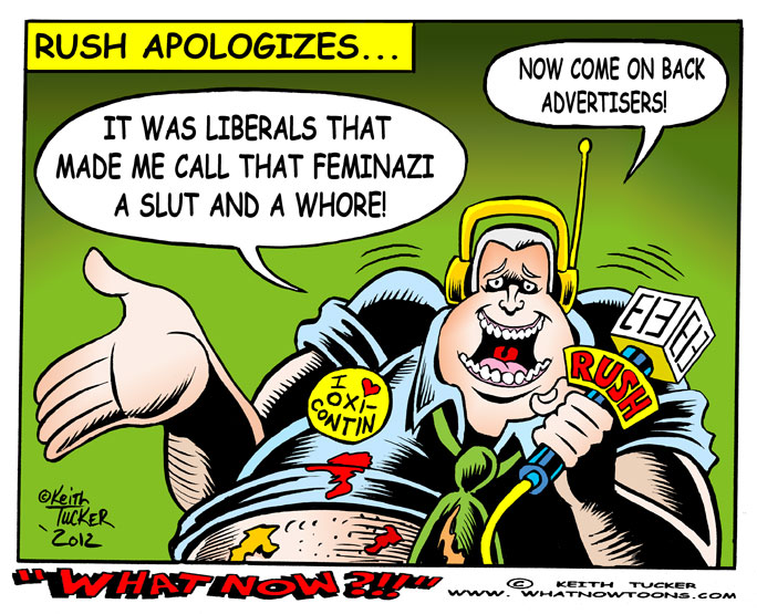 Rush Limbaugh apologizes??? Barack Obama, Rush Limbaugh, The View, Obama, Sandra Fluke, Birth Control, Rush Limbaugh Obama, Contraception,Obama Birth Control, Rush Limbaugh Sandra Fluke, Rush Limbaugh Slut, Sandra Fluke Obama, Sandra Fluke Rush Limbaugh, Politics News,anti rush limbaugh cartoons,political cartoons,2012 elections,Georgetown University law school,sponsors, Aol, Aol Rush Limbaugh, Rush Limbaugh Ads, Rush Limbaugh Advertisers, Rush Limbaugh Aol, Rush Limbaugh Apologizes, Rush Limbaugh Apology, Sandra Fluke Slut, Media News