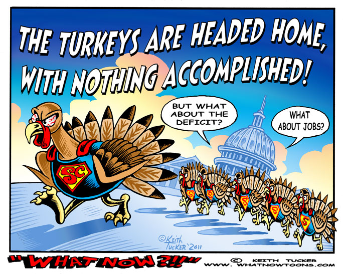Super Committee Turkeys Headed Home! Super Committee, Turkeys, Thanksgiving,Congress, 2012, OWS, Occupy Wall Street, Occupy Wall Street,Super Committee , Super Congress, Politics News,political cartoons,progressive,Republicans, Democrats,Obama,Tea Party, Bush tax cuts, lobbyists, Grover Norquist, Americans for Tax Reform, obstructionists,party of no, gop