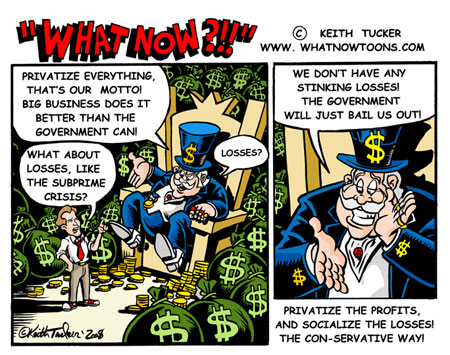 Privatize Profits, socialize the losses (YOU PAY!) Taxpayers bail out the corporate kings...
